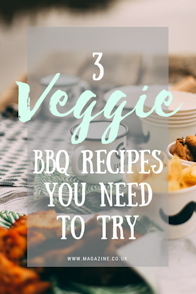 3 Veggie BBQ Recipes You Need to Try | magazine.co.uk