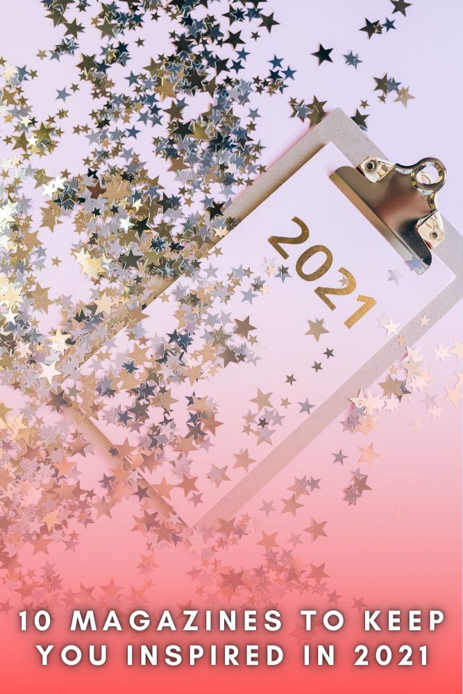 10 Magazines To Keep You Inspired In 2021