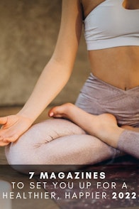 7 Magazines to Set You Up For a Healthier, Happier 2022