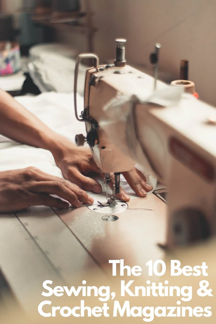 The 10 Best Sewing, Knitting & Crochet Magazines